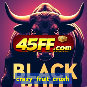 crazy fruit crush ganhar dinheiro